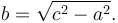 b = \sqrt{c^2 - a^2}. \,