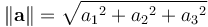 \left\|\mathbf{a}\right\|=\sqrt{{a_1}^2+{a_2}^2+{a_3}^2}