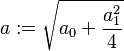 a:=\sqrt{a_0+\frac{a_1^2}{4}}