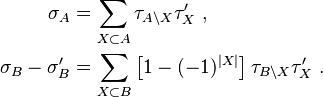 \begin{align}
\sigma_A &=  \sum_{X \subset A} \tau_{A \setminus X} \tau'_{X}~, \\
\sigma_B-\sigma'_B &= \sum_{X\subset B} 
    \left[1-(-1)^{|X|}\right] \tau_{B \setminus X} \tau'_X~.
\end{align}