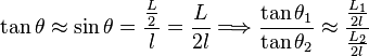 \tan \theta \approx \sin \theta= \frac{\frac{L}{2}}{l}=\frac{L}{2l}\Longrightarrow\frac{ \tan \theta_1}{ \tan \theta_2}\approx \frac{\frac{L_1}{2l}}{\frac{L_2}{2l}}