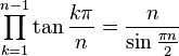  \prod_{k=1}^{n-1} \tan\frac{k\pi}{n} = \frac{n}{\sin\frac{\pi n}{2}}