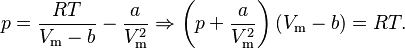  p = \frac{RT}{V_\mathrm{m}-b}-\frac{a}{V_\mathrm{m}^2} \Rightarrow
\left(p + \frac{a}{V_\mathrm{m}^2}\right)(V_\mathrm{m}-b) = RT.
