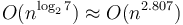 O( n^{\log_{2}7}) \approx O(n^{2.807})