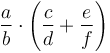 \frac{a}{b} \cdot \left(\frac{c}{d} + \frac{e}{f}\right)