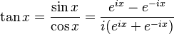 \tan x = \frac{\sin x}{\cos x}= \frac{e^{ix} - e^{-ix}}{i({e^{ix} + e^{-ix}})}
 