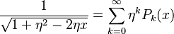 
\frac{1}{\sqrt{1 + \eta^{2} - 2\eta x}} = \sum_{k=0}^{\infty} \eta^{k} P_{k}(x)
