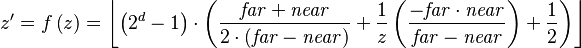 z'=f\left(z\right)=\left\lfloor  \left(2^d-1\right) \cdot \left(
\frac{\mathit{far}+\mathit{near}}{2 \cdot \left( \mathit{far}-\mathit{near} \right) } +
\frac{1}{z} \left(\frac{-\mathit{far} \cdot \mathit{near}}{\mathit{far}-\mathit{near}}\right) + 
\frac{1}{2} \right) \right\rfloor
