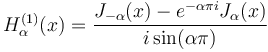 H_\alpha^{(1)} (x) = \frac{J_{-\alpha} (x) - e^{-\alpha \pi i} J_\alpha (x)}{i \sin (\alpha \pi)}