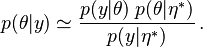 
   p(\theta|y) \simeq \frac{p(y | \theta) \; p(\theta | \eta^{*})}{p(y | \eta^{*})}\,.
