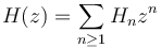 H(z) = \sum_{n \ge 1}{H_n z^n}