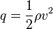 q=\frac{1}{2}\rho v^2