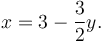 x = 3 - \frac{3}{2}y.