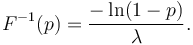 F^{-1}(p)=\frac{-\ln(1-p)}{\lambda}.