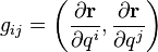 \displaystyle g_{ij}=\left(\frac{\partial\mathbf r}{\partial q^i},\frac{\partial\mathbf r}{\partial q^j}\right)
