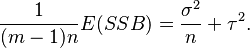  \frac{1}{(m - 1)n}E(SSB) = \frac{\sigma^2}{n} + \tau^2.