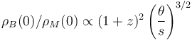 \rho_B(0)/\rho_M(0)\propto (1+z)^2\left(\frac{\theta}{s}\right)^{3/2}