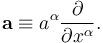 \mathbf{a} \equiv a^\alpha \frac{\partial}{\partial x^\alpha}.