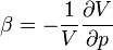 \beta=-\frac{1}{V}\frac{\partial V}{\partial p}