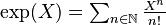 \textstyle\exp(X)=\sum_{n\in\N}\frac{X^n}{n!}