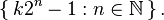 \left\{\,k 2^n - 1 : n \in\mathbb{N}\,\right\}.