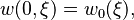 w(0,\xi)=w_0(\xi),