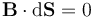 \mathbf{B}\cdot\mathrm{d}\mathbf{S} = 0