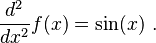  \frac{d^2}{d x^2} f(x) = \sin(x)  ~.