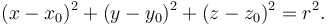 \, (x - x_0 )^2 + (y - y_0 )^2 + ( z - z_0 )^2 = r^2.