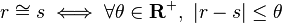  r \cong s \iff \forall \theta \in \mathbf{R}^+, \ |r - s| \leq \theta