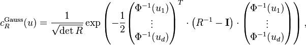  c_R^{\text{Gauss}}(u)
= \frac{1}{\sqrt{\det{R}}}\exp\left(-\frac{1}{2}
\begin{pmatrix}\Phi^{-1}(u_1)\\ \vdots \\ \Phi^{-1}(u_d)\end{pmatrix}^T \cdot
\left(R^{-1}-\mathbf{I}\right) \cdot
\begin{pmatrix}\Phi^{-1}(u_1)\\ \vdots \\ \Phi^{-1}(u_d)\end{pmatrix}
\right), 