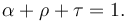 \alpha+\rho+\tau=1. \,