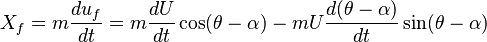 X_f=m\frac{du_f}{dt}=m\frac{dU}{dt}\cos(\theta-\alpha)-mU\frac{d(\theta-\alpha)}{dt}\sin(\theta-\alpha)