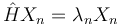  \hat{H} X_n = \lambda_n X_n 