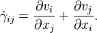 
\dot\gamma_{ij} = \frac{\partial v_i}{\partial x_j} + \frac{\partial v_j}{\partial x_i}.
