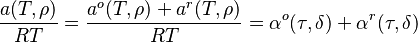  \frac{a(T,\rho)}{RT} = 
\frac{a^o(T,\rho)+a^r(T,\rho)}{RT}=
\alpha^o(\tau,\delta)+
\alpha^r(\tau,\delta)
