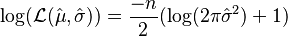 
   \log ( \mathcal{L} (\hat\mu,\hat\sigma)) = \frac{-n}2 (\log(2\pi\hat\sigma^2) +1)
