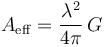 A_{\mathrm{eff}} =  {\lambda^2 \over 4 \pi} \, G 