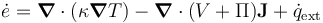 \dot e = \boldsymbol \nabla \cdot (\kappa \boldsymbol \nabla T) - \boldsymbol \nabla \cdot (V + \Pi)\mathbf J + \dot q_{\rm ext}