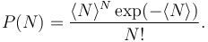  P(N) = \frac{\langle N \rangle^N \exp(-\langle N\rangle)}{N!} .