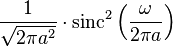 \displaystyle \frac{1}{\sqrt{2\pi a^2}} \cdot \operatorname{sinc}^2 \left( \frac{\omega}{2\pi a} \right) 