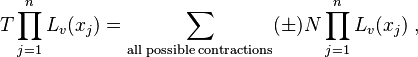 T\prod_{j=1}^nL_v(x_j)=\sum_{\mathrm{all\;possible\;contractions}}(\pm)N\prod_{j=1}^nL_v(x_j)\;,