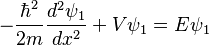  -\frac{\hbar^2}{2m}\frac{d^2\psi_1}{dx^2} + V\psi_1 =E\psi_1