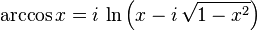 \arccos x = i\,\ln\left(x-i\,\sqrt{1-x^2}\right) \,