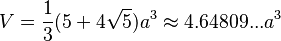 V=\frac{1}{3}(5+4\sqrt{5})a^3\approx4.64809...a^3