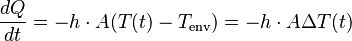  \frac{d Q}{d t} = - h \cdot A(T(t)- T_{\text{env}}) =  - h \cdot A \Delta T(t)\quad 