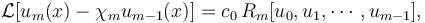 
\mathcal{L}[u_m(x) - \chi_m u_{m-1}(x) ] = c_0 \, R_m[u_0, u_1, \cdots, u_{m-1}],
