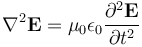 \nabla^2 \mathbf{E} = \mu_0 \epsilon_0 \frac{\partial^2 \mathbf{E}}{\partial t^2}