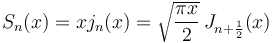 S_n(x)=x j_n(x)=\sqrt{\frac{\pi x}{2}} \, J_{n+\frac{1}{2}}(x)