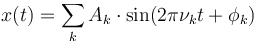 x(t) =  \sum_k A_k\cdot \sin(2\pi \nu_k t + \phi_k)